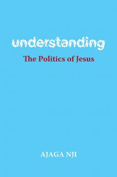 Understanding the Politics of Jesus