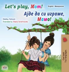 Let's play Mom! (English Macedonian Bilingual Book for Kids)