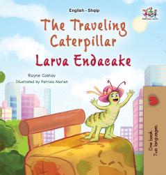 The Traveling Caterpillar (English Albanian Bilingual Book for Kids)