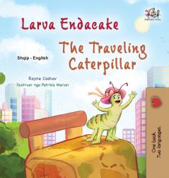The Traveling Caterpillar (Albanian  English Bilingual Book for Kids)