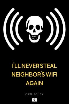 Ill Never Steal Neighbors Wifi Again