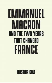 Emmanuel Macron and the two years that changed France