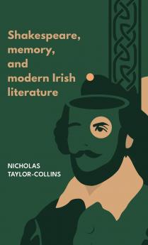 Shakespeare memory and modern Irish literature