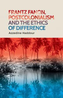 Frantz Fanon postcolonialism and the ethics of difference