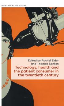 Technology health and the patient consumer in the twentieth century