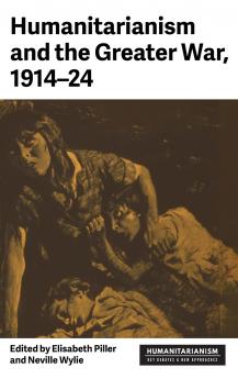 Humanitarianism and the Greater War 1914-24