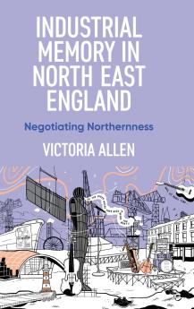 Industrial memory in North East England