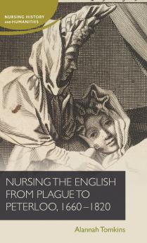 Nursing the English from plague to Peterloo 1660-1820