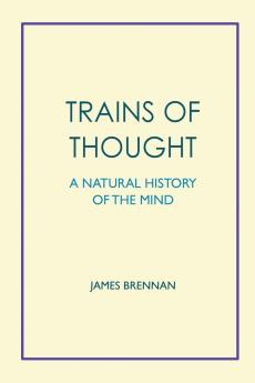 Trains of Thought - A Natural History of the Mind