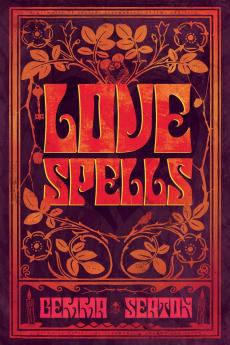 Love Spells - A Grimoire of Ancient Charms Lore and Ceremonies