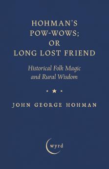 Hohman's Pow-Wows; or Long Lost Friend
