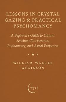 Lessons in Crystal Gazing & Practical Psychomancy