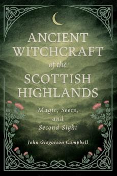 Ancient Witchcraft of the Scottish Highlands