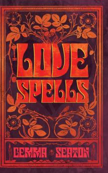 Love Spells - A Grimoire of Ancient Charms Lore and Ceremonies