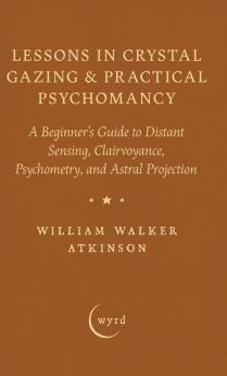 Lessons in Crystal Gazing & Practical Psychomancy