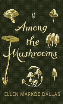 Among the Mushrooms; A Beginners Guide