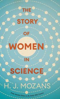 The Story of Women in Science - From Ancient Greece to the Early 20th Century