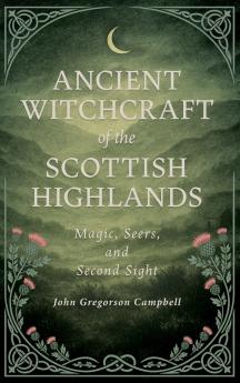 Ancient Witchcraft of the Scottish Highlands