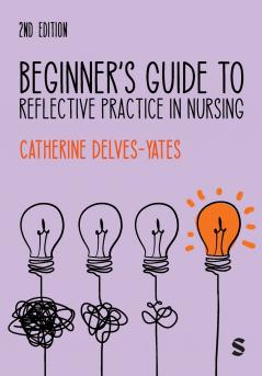 Beginner's Guide to Reflective Practice in Nursing (Second Edition)