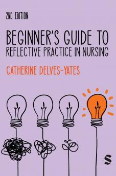 Beginner's Guide to Reflective Practice in Nursing (Second Edition)