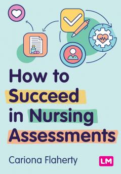 How to Succeed in Nursing Assessments (First edition)