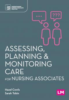 Assessing Planning and Monitoring Care for Nursing Associates (First edition)