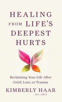 Healing from Life's Deepest Hurts