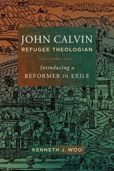John Calvin Refugee Theologian