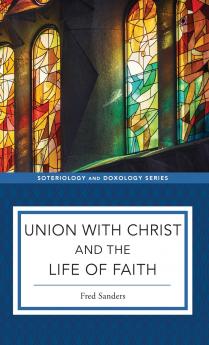Union with Christ and the Life of Faith