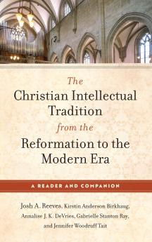 Christian Intellectual Tradition from the Reformation to the Modern Era