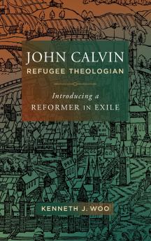 John Calvin Refugee Theologian