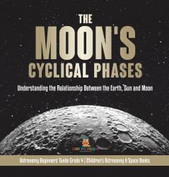 The Moon's Cyclical Phases | Grade 4 | Children's Astronomy & Space Books