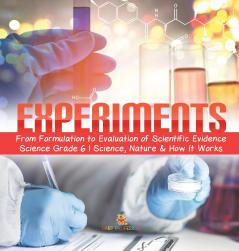 Experiments | From Formulation to Evaluation of Scientific Evidence | Science Grade 6 | Science Nature & How It Works