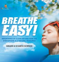 Breathe Easy! Importance of Clean Air and How the Atmosphere is a Natural Resource | Grade 6-8 Earth Science