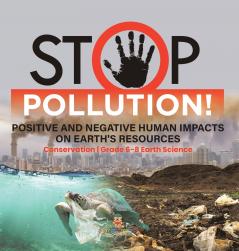 Stop Pollution! Positive and Negative Human Impacts on Earth's Resources | Conservation | Grade 6-8 Earth Science