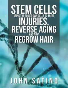 Stem Cells Using the Bodies Own Cells to Treat Injuries Reverse Aging and Now Regrow Hair