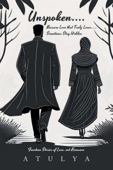 Unspoken.... Because Love that Truly Loves..... Sometimes Stay Hidden