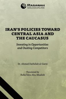 Iran's Policies Toward Central Asia and the Caucasus