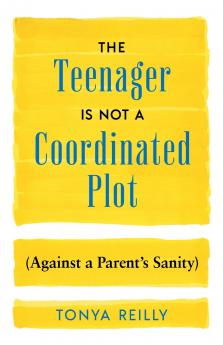 The Teenager Is Not a Coordinated Plot (Against a Parent's Sanity)
