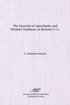 The Function of Apocalyptic and Wisdom Traditions in Romans 9-11