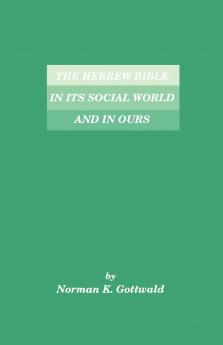 The Hebrew Bible in Its Social World and in Ours