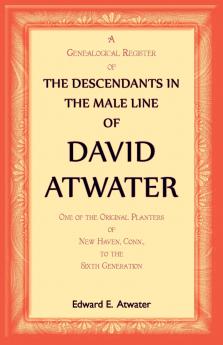 The Descendants in the Male Line of David Atwater