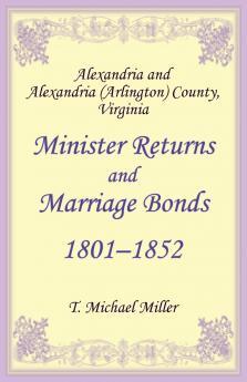 Alexandria and Alexandria (Arlington) County Virginia Minister Returns and Marriage Bonds 1801-1852