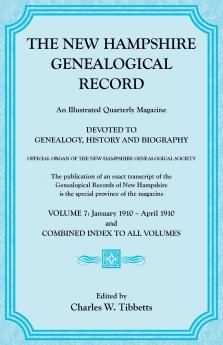 The New Hampshire Genealogical Record Vol. 7 1910 and combined index to all volumes