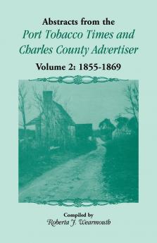 Abstracts from the Port Tobacco Times and Charles County Advertiser Volume 2
