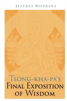 Tsong-kha-pa's Final Exposition of Wisdom