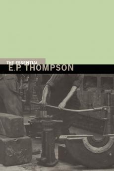 The Essential E.P.Thompson
