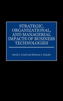 Strategic Organizational and Managerial Impacts of Business Technologies