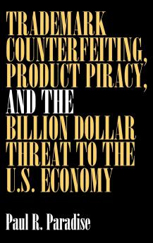 Trademark Counterfeiting Product Piracy and the Billion Dollar Threat to the U.S. Economy