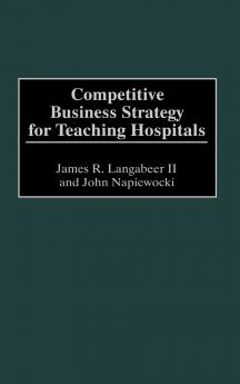 Competitive Business Strategy for Teaching Hospitals